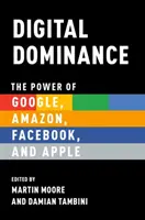 Digitális dominancia: A Google, az Amazon, a Facebook és az Apple hatalma - Digital Dominance: The Power of Google, Amazon, Facebook, and Apple