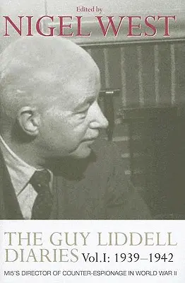 A Guy Liddell naplói, I. kötet: 1939-1942: Az MI5 kémelhárítási igazgatója a II. világháborúban - The Guy Liddell Diaries, Volume I: 1939-1942: MI5's Director of Counter-Espionage in World War II