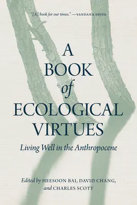 Az ökológiai erények könyve: Jól élni az antropocénben - A Book of Ecological Virtues: Living Well in the Anthropocene