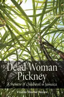 Dead Woman Pickney: Gyermekkori emlékek Jamaikában - Dead Woman Pickney: A Memoir of Childhood in Jamaica