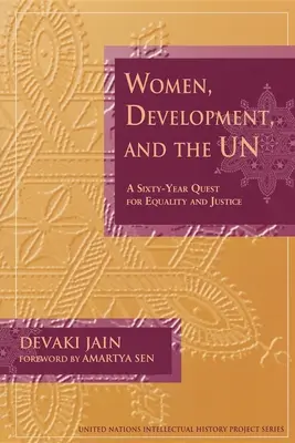 Nők, fejlődés és az un: Hatvanéves törekvés az egyenlőségért és az igazságosságért - Women, Development, and the Un: A Sixty-Year Quest for Equality and Justice