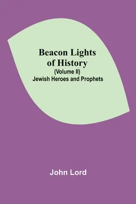 A történelem világítótornyai (II. kötet): Zsidó hősök és próféták - Beacon Lights of History (Volume II): Jewish Heroes and Prophets