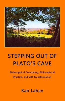 Vystupování z Platónovy jeskyně: Filosofické poradenství, filosofická praxe a autotransformace: Filosofické poradenství, filosofická praxe a autotransformace v Platónově díle - Stepping out of Plato's Cave: Philosophical Counseling, Philosophical Practice, and Self-Transformation