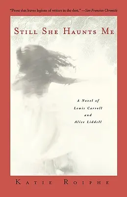 Még mindig kísért engem: Lewis Carroll és Alice Liddell regénye - Still She Haunts Me: A Novel of Lewis Carroll and Alice Liddell