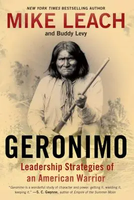 Geronimo: Egy amerikai harcos vezetői stratégiái - Geronimo: Leadership Strategies of an American Warrior