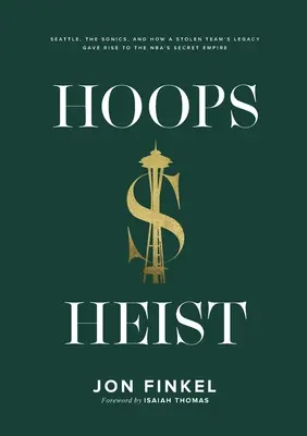 Hoops Heist: Seattle, a Sonics, és hogy egy ellopott csapat öröksége hogyan hozta létre az NBA titkos birodalmát - Hoops Heist: Seattle, the Sonics, and How a Stolen Team's Legacy Gave Rise to the NBA's Secret Empire