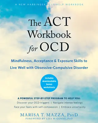 The ACT Workbook for Ocd: Mindfulness, Acceptance, and Exposure Skills to Live Well with Obsessive-Compulsive Disorder (A tudatosság, elfogadás és kitettség készségei a jó élethez kényszerbetegséggel) - The ACT Workbook for Ocd: Mindfulness, Acceptance, and Exposure Skills to Live Well with Obsessive-Compulsive Disorder