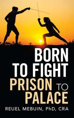 Harcra született: Börtönből palotába - Born to Fight: Prison to Palace