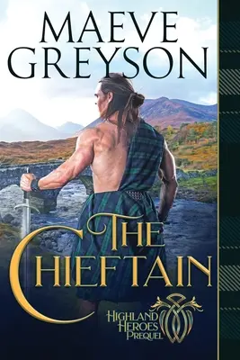A törzsfőnök: Egy felvidéki szív és lélek regénye - The Chieftain: A Highlander's Heart and Soul Novel