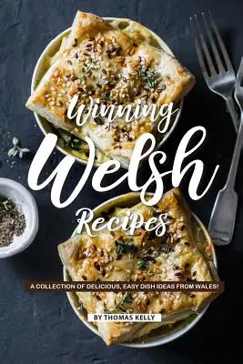 Nyerő walesi receptek: Finom, egyszerű ételötletek gyűjteménye Walesből! - Winning Welsh Recipes: A Collection of Delicious, Easy Dish Ideas from Wales!