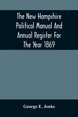 A New Hampshire-i politikai kézikönyv és éves nyilvántartás az 1869-es évre - The New Hampshire Political Manual And Annual Register For The Year 1869