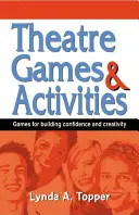 Színházi játékok és tevékenységek: Játékok az önbizalom és a kreativitás fejlesztésére - Theatre Games and Activities: Games for Building Confidence and Creativity