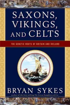 Szászok, vikingek és kelták: Nagy-Britannia és Írország genetikai gyökerei - Saxons, Vikings, and Celts: The Genetic Roots of Britain and Ireland