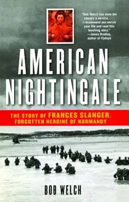 Amerikai fülemüle: Frances Slanger, Normandia elfeledett hősnőjének története - American Nightingale: The Story of Frances Slanger, Forgotten Heroine of Normandy