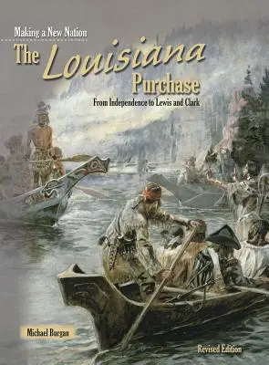 A Louisiana-vásárlás: A függetlenségtől Lewis és Clarkig - The Louisiana Purchase: From Independence to Lewis and Clark