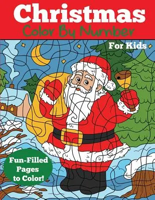 Karácsonyi színezés szám szerint gyerekeknek: Christmas Number Coloring Book - Christmas Color by Number for Kids: Christmas Number Coloring Book