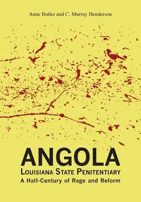 Angola Louisiana állami büntetés-végrehajtási intézet: A düh és a reform fél évszázada - Angola Louisiana State Penitentiary: A Half-Century of Rage and Reform