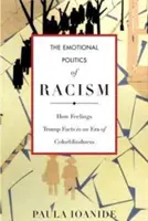 A rasszizmus érzelmi politikája: Tények a színtévesztés korszakában - The Emotional Politics of Racism: How Feelings Trump Facts in an Era of Colorblindness