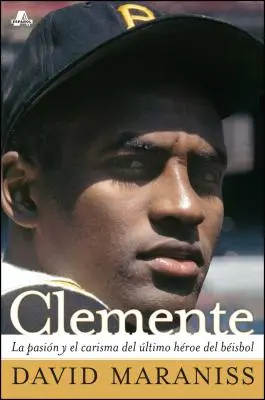 Clemente: La Pasin Y El Carisma del ltimo Hroe del Bisbol (A baseball utolsó hősének szenvedélye és kegyelme) - Clemente: La Pasin Y El Carisma del ltimo Hroe del Bisbol (the Passion and Grace of Baseball's Last Hero)