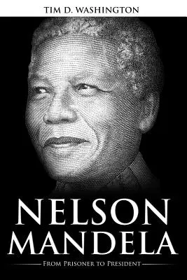 Nelson Mandela: Nelson Mandela életrajza: A rabtól az elnökig - Nelson Mandela: From Prisoner to President, Biography of Nelson Mandela