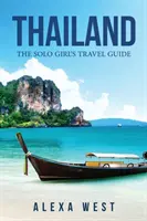 Thaiföld: A szóló lány útikalauza - Thailand: The Solo Girl's Travel Guide