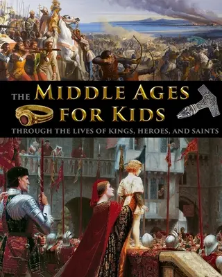 A középkor gyerekeknek királyok, hősök és szentek életén keresztül - The Middle Ages for Kids through the lives of kings, heroes, and saints