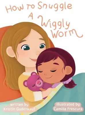 Hogyan öleljük magunkhoz a gilisztát? - How to Snuggle a Wiggly Worm