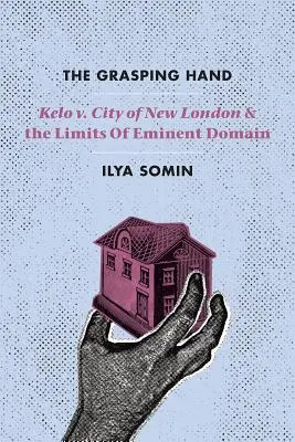 The Grasping Hand: New London városa és a kisajátítás határai - The Grasping Hand: Kelo V. City of New London and the Limits of Eminent Domain