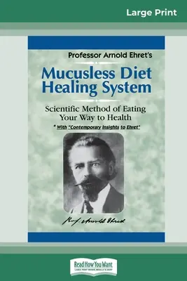 Mucusless Diet Healing System: Az egészséghez vezető út tudományos módszere (16pt Large Print Edition) - Mucusless Diet Healing System: A Scientific Method of Eating Your Way to Health (16pt Large Print Edition)