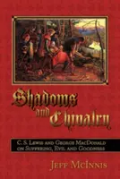 Árnyak és lovagiasság: C. S. Lewis és George MacDonald a szenvedésről, a rosszról és a jóságról - Shadows and Chivalry: C. S. Lewis and George MacDonald on Suffering, Evil and Goodness