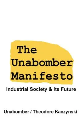 Az Unabomber kiáltvány: Az ipari társadalom és annak jövője - The Unabomber Manifesto: Industrial Society and Its Future