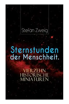 Az emberiség nagy pillanatai. Tizennégy történelmi miniatűr - Sternstunden der Menschheit. Vierzehn historische Miniaturen