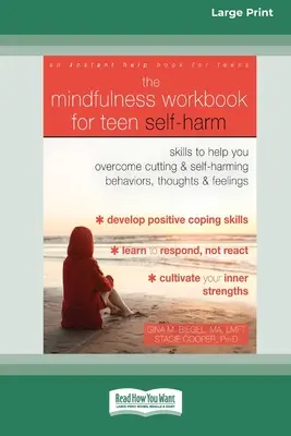 The Mindfulness Workbook for Teen Self-Harming: Skills to Help You Overcome Overcome Cutting and Self-Harming Behaviors, Thoughts, and Feelings (16pt Large Print) (16pt Large Print - The Mindfulness Workbook for Teen Self-Harm: Skills to Help You Overcome Cutting and Self-Harming Behaviors, Thoughts, and Feelings (16pt Large Print