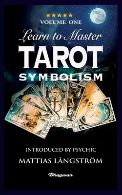 Tanuld meg a Tarot mesterét - Első kötet Szimbolizmus!: ÚJ! Bemutatta Mattias Lngstrm médium - Learn to Master Tarot - Volume One Symbolism!: BRAND NEW! Introduced by Psychic Mattias Lngstrm