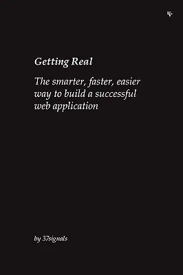 Getting Real: A sikeres webalkalmazások építésének okosabb, gyorsabb és egyszerűbb módja - Getting Real: The smarter, faster, easier way to build a successful web application