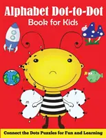 Alphabet Dot-to-Dot Book for Kids: Connect the Dots Puzzles for Fun and Learning (Csatlakoztassa a pontokat) - Alphabet Dot-to-Dot Book for Kids: Connect the Dots Puzzles for Fun and Learning