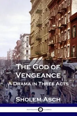 A bosszú Istene: Dráma három felvonásban - The God of Vengeance: A Drama in Three Acts