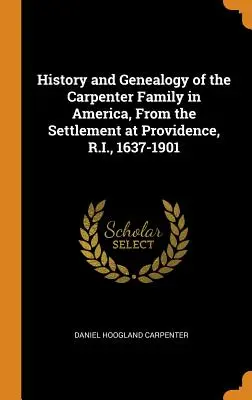 A Carpenter család története és genealógiája Amerikában, a Providence-i (R.I.) letelepedéstől kezdve, 1637-1901 - History and Genealogy of the Carpenter Family in America, from the Settlement at Providence, R.I., 1637-1901