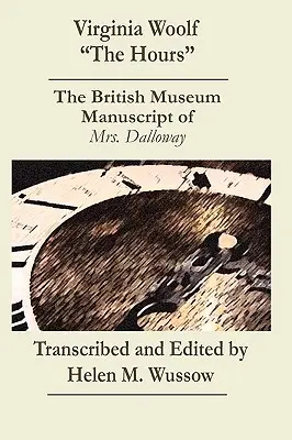 Virginia Woolf Az órák. A British Museum kézirata _Mrs. Dalloway_” - Virginia Woolf The Hours. The British Museum Manuscript of _Mrs. Dalloway_