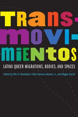 Transmovimientos: Latinx Queer Migrations, Bodies, and Spaces (Latinx queer migrációk, testek és terek) - Transmovimientos: Latinx Queer Migrations, Bodies, and Spaces