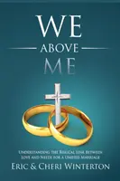 Mi felettem: A szeretet és a szükségletek közötti bibliai kapcsolat megértése az egységes házasság érdekében - We Above Me: Understanding the Biblical Link Between Love and Needs for a Unified Marriage