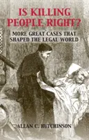 Helyes dolog-e embereket ölni? További nagyszerű esetek, amelyek a jogi világot formálták - Is Killing People Right?: More Great Cases That Shaped the Legal World