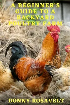 Kezdők útmutatója a háztáji baromfifarmhoz - A Beginners Guide to a Backyard Poultry Farm