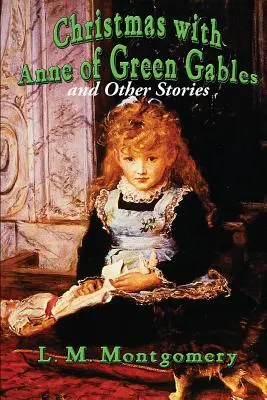 Karácsony a Zöld Manók Annájával és más történetekkel - Christmas with Anne of Green Gables and Other Stories