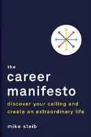 A karrier manifesztum: Fedezd fel a hivatásodat és teremts rendkívüli életet - The Career Manifesto: Discover Your Calling and Create an Extraordinary Life