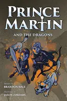 Princ Martin a draci: Věrnost a draci: klasická dobrodružná kniha o chlapci, rytíři a skutečném významu věrnosti - Prince Martin and the Dragons: A Classic Adventure Book About a Boy, a Knight, & the True Meaning of Loyalty