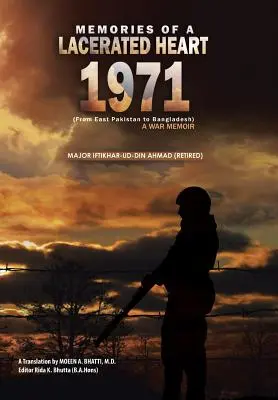 Egy felszakadt szív emlékei (1971): A War Memoir (From East Pakistan to Bangladesh) (Iftikhar-Ud-Din Ahmad őrnagy (nyugalmazott)) - Memories of a Lacerated Heart (1971): A War Memoir (From East Pakistan to Bangladesh) (Major Iftikhar-Ud-Din Ahmad (Retired))