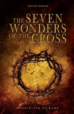 A kereszt hét csodája: Az utolsó 18 óra - The Seven Wonders of the Cross: The Last 18 Hours