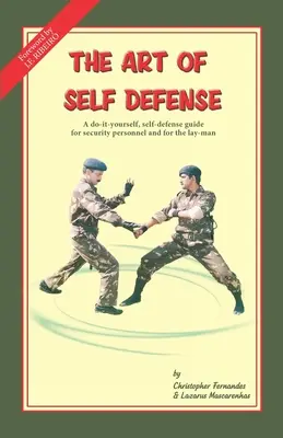 Az önvédelem művészete: Önvédelmi kézikönyv biztonsági személyzet és laikusok részére - The Art of Self Defense: A do-it-yourself, self-defense guide for security personnel and for the lay-man