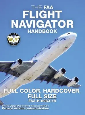 The FAA Flight Navigator Handbook - Full Color, Hardcover, Full Size: FAA-H-8083-18 - Óriási, 8,5 x 11-es méret, teljes színben, tartós keményfedeles Bi - The FAA Flight Navigator Handbook - Full Color, Hardcover, Full Size: FAA-H-8083-18 - Giant 8.5 x 11 Size, Full Color Throughout, Durable Hardcover Bi